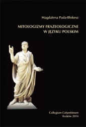 M. Puda-Blokesz, Mitologizmy frazeologiczne w języku polskim (na materiale leksykografii XX i XXI wieku)