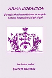 Arma Cosacica. Poezja okolicznościowa o wojnie polsko-kozackiej 1648-1649  (opr. P.Borek)