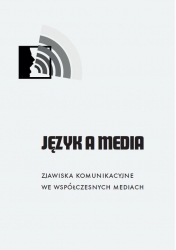 Język a Media, vol. 1: Zjawiska komunikacyjne, vol. 2: Zjawiska językowe, red. B.Skowronek, E.Horyń i A.Walecka-Rynduch