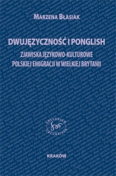 M. Błasiak, Dwujęzyczność i ponglish. Zjawiska językowo-kulturowe polskiej emigracji w Wielkiej Brytanii