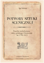 I. Sobina, Potwory sztuki scenicznej. Poetyka melodramatu doby polskiego Oświecenia lat 1790-1815, red. nauk. W.Walecki