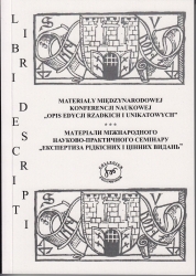 Libri Descripti. Materiały Międzynarodowej Konferencji Naukowej "Opis edycji rzadkich i unikatowych”/Maтepіaли mіжнародного науково-практичного семінару „Eкспертиза рідкісних і цінних видань”