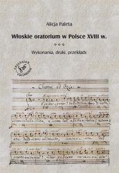 A. Paleta, Włoskie oratorium w Polsce XVIII w. Wykonania, druki, przekłady