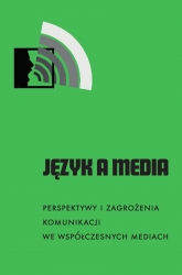 Język a Media: Perspektywy i zagożenia języka/komunikacji we współczesnych mediach