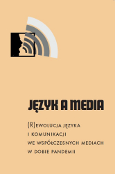 Język a Media. (R)ewolucja języka i komunikacji we wspólczesnych mediach w dobie pandemii