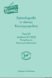 Epistolografia w dawnej Rzeczypospolitej. t.III: Perspektywa historycznoliteracka, t. IV: Perspektywa historyczna i jezykowa, red. P. Borek, M. Olma