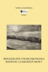 Nowa Logopedia, t. 2: Biologiczne uwarunkowania rozwoju i zaburzeń mowy