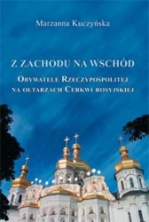 M. Kuczyńska, Z Zachodu na Wschód. Obywatele Rzeczypospolitej na ołtarzach Cerkwi rosyjskiej