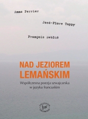 A.Perrier, J.-F. Tappy, F. Debluë, Nad Jeziorem Lemańskim. Współczesna poezja szwajcarska w języku francuskim