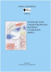 Nowa Logopedia, t. 4, Interakcyjne uwarunkowania rozwoju i zaburzeń mowy