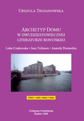 U.Trojanowska, Archetyp DOMU w dwudziestowiecznej literaturze rosyjskiej