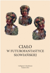 Ciało w futurofantastyce słowiańskiej, pod red. nauk. D. Ajdačicia i W. Waleckiego