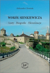 A. Chomiuk, Wokół Sienkiewicza. Listy-Biografie-Ekranizacje