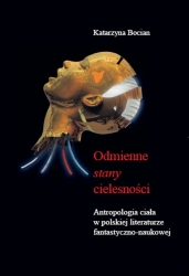 K. Bocian, Odmienne stany cielesności. Antropologia ciała w polskiej literaturze fantastyczno-naukowej