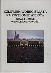 Człowiek wobec świata na przełomie wieków. Dawne i nowe wzorce duchowości