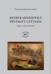 D. Samborska-Kukuć, Henryk Sienkiewicz - pryzmaty czytania. Studia i szkice literackie