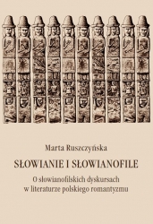 M. Ruszczyńska,  Słowianie i słowianofile. O słowianofilskich dyskursach w literaturze polskiego romantyzmu