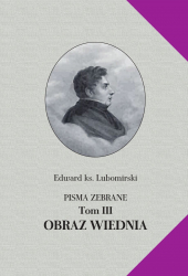 Edward ks. Lubomirski, Pisma zebrane, T. III [Obraz historyczno-statystyczny Wiednia], pod red. J. Ławskiego