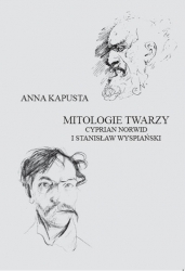 A. Kapusta, Mitologie twarzy: Cyprian Norwid i Stanisław Wyspiański. Próba komparatystyki mitu