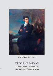 J. Kowal, Droga na Parnas. O twórczości poetyckiej Antoniego Goreckiego
