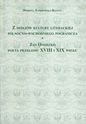 D.Samborska-Kukuć, Z dziejów kultury literackiej północno-wschodniego pogranicza. Jan Onoszko, poeta przełomu XVIII i XIX wieku