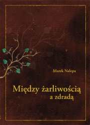 M.Nalepa, Między żarliwością a zdradą.Studia i szkice o literaturze późnego polskiego oświecenia