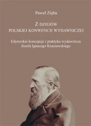 P. Zięba, Z dziejów polskiej konwencji wydawniczej. Edytorskie koncepcje i praktyka wydawnicza Józefa Ignacego Kraszewskiego