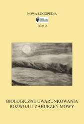 Nowa Logopedia, t.2: Biologiczne uwarunkowania rozwoju i zaburzeń mowy